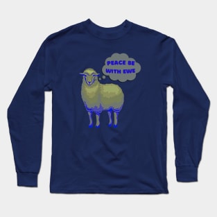 peace be with you, peace be with ewe, funny farmyard animal phrase, sheep pun Long Sleeve T-Shirt